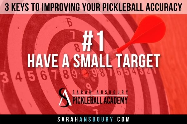 3 Keys To Improving Your Pickleball Accuracy - Have A Small Target