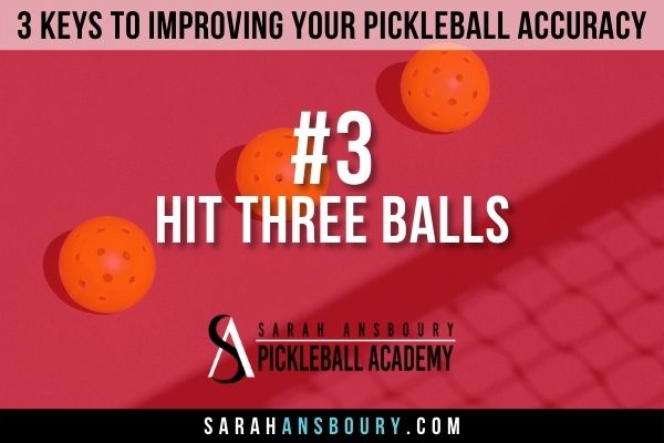 3 Keys To Improving Your Pickleball Accuracy - Hit Three Balls