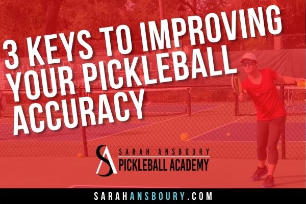 3 Keys To Improving Your Pickleball Accuracy - Sarah Ansboury ...