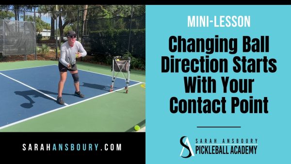 Changing Pickleball Ball Direction Starts With Your Contact Point